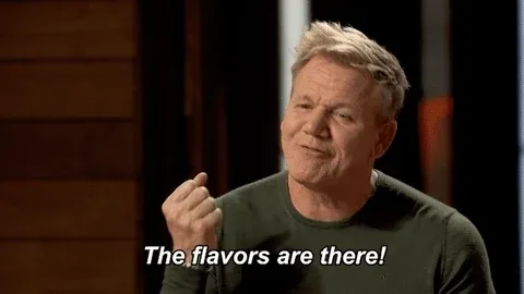 GIF saying "The flavors are there" by Gordon Ramsay