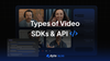 Types of Video SDK and APIs