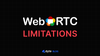 Limitations of WebRTC