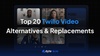 Top 20 Twilio Video Alternatives for 2024