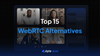 Top 15 WebRTC Alternatives