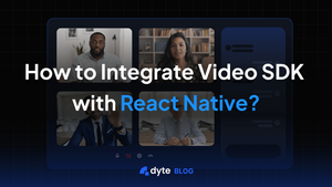 Integrating Dyte Video SDK with React Native: A Step-by-Step Guide